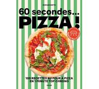 60 secondes... Pizza !: 100 recettes au four à pizza en 1 minute top chrono