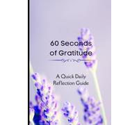 60 Seconds Of Gratitude: A Simple Daily Practice to Pause, Reflect, and Note What You’re Grateful For | 120 Pages | 6x9 Paperback |
