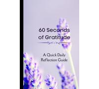 60 Seconds Of Gratitude: A Simple Daily Practice to Pause, Reflect, and Note What You’re Grateful For | 120 Pages | 6x9 Hardcover|