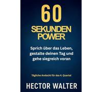 60 SEKUNDEN POWER: Sprich über das Leben, gestalte deinen Tag und gehe siegreich voran