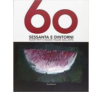 60: Sessanta e dintorni : nuovi miti e nuove figure dell'art