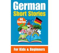 60 Short Stories in German | A Dual-Language Book in English and German | A German Learning Book for Children and Beginners: Learn German Language ... Stories for Young Minds | English - German