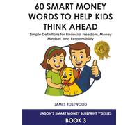 60 Smart Money Words to Help Kids Think Ahead: Simple Definitions for Financial Freedom, Money Mindset, and Responsibility