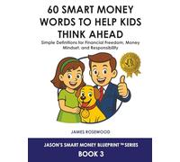 60 Smart Money Words to Help Kids Think Ahead: Simple Definitions for Financial Freedom, Money Mindset, and Responsibility