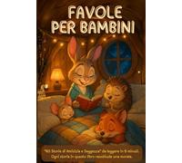 "60 Storie di Amicizia e Saggezza": Racconti Educativi di 5 Minuti con Animali Dolci e Simpatici. Morali Ispiratrici per Insegnare Valori Importanti ai Bambini.