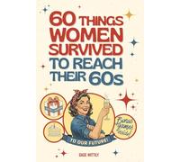 60 Things Women Survived to Reach Their 60s: A Funny Book Full of Hilarious Memories and Self-Reflection - The Perfect Gift for 60th Birthdays and Beyond