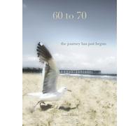 60 to 70: the journey has just begun