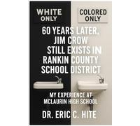 60 Years Later and Jim Crow Still Exists in Rankin County School District:: My Experience at McLaurin High School