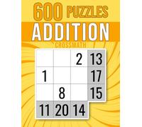 600 Addition CrossMath: From Calming Warm-Ups to Tough Brain Teasers | Cross Sum Puzzles That Boost Focus, Ease Stress, and Make Problem-Solving Fun!