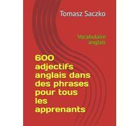 600 adjectifs anglais dans des phrases pour tous les apprenants: Vocabulaire anglais