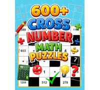 600+ Cross Number Math Puzzles: Math Crossword Puzzles - Addition, Subtraction, Multiplication & Division