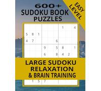 600+ Easy Sudoku Puzzles: Large Print Relaxation and Brain Training Puzzle Book for Adults and Seniors: Easy-Level Sudoku Games for Stress Relief, Focus, and Mental Exercise with Large, Clear Grids