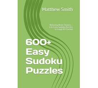 600+ Easy Sudoku Puzzles: Relaxing Brain Teasers - 636 Easy Sudoku Puzzles in Large A4 Format