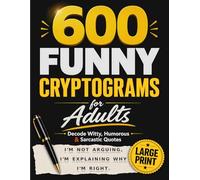 600 Funny Cryptograms for Adults: Decode Witty, Humorous & Sarcastic Quotes