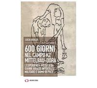 600 giorni nel campo Kz Dora Mittelbau. L'esperienza vissuta da Gianni Araldi internato militare e uomo di pace