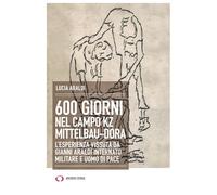 600 giorni nel campo Kz Dora Mittelbau. L'esperienza vissuta da Gianni Araldi internato militare e uomo di pace