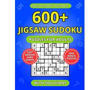 600+ Jigsaw Sudoku Puzzles for Adults: A Book of Easy, Medium, Hard and Expert Irregular Sudoku with Solutions