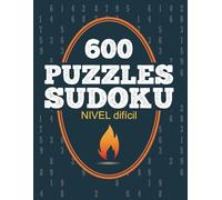 600 puzzles sudoku nivel dificil: 600 puzzles desafiantes para expertos en Sudoku, con soluciones al final para verificar