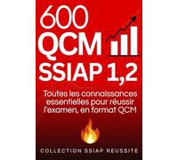 600 QCM SSIAP 1, 2: Toutes les connaissances essentielles pour réussir l'examen, en format QCM.