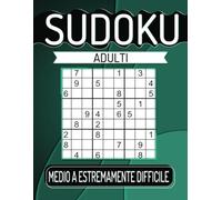 600 Sudoku Adulti da Medio a Estremamente Difficile: Con Soluzioni.