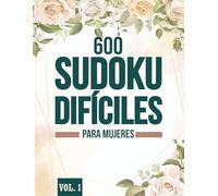 600 SUDOKU DIFICILES PARA MUJERES: 600 desafiantes puzzles de Sudoku diseñados para mujeres, con soluciones incluidas