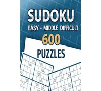600 Sudoku Puzzle Book For All Levels Easy Middle And Difficult 300 Pages 6x9 inches: Easy to Expert Sudoku Puzzle Collection