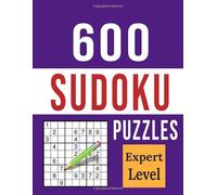 600 Sudoku Puzzles - Expert Level: Ultimate Sudoku Puzzle Book Challenge with Plenty of Very Hard Sudoku Grids with Solutions for Adults, Seniors and Teens