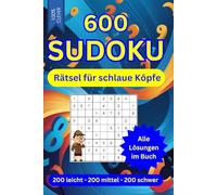 600 SUDOKU Rätsel für schlaue Köpfe - 3 Schwierigkeitsstufen - Mit Anleitung und allen Lösungen im Buch: 200 leicht - 200 mittel - 200 schwer - Ideales Geschenkbuch - 6 Sudoku-Rätsel auf jeder Seite