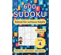 600 SUDOKU Rätsel für schlaue Köpfe - Band 4 - 3 Schwierigkeitsstufen - Mit Anleitung und allen Lösungen im Buch: 200 leicht - 200 mittel - 200 schwer ... - 6 Sudoku-Rätsel auf jeder Seite