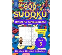 600 SUDOKU Rätsel für schlaue Köpfe - Band 5 - 3 Schwierigkeitsstufen - Mit Anleitung und allen Lösungen im Buch: 200 leicht - 200 mittel - 200 schwer ... - 6 Sudoku-Rätsel auf jeder Seite