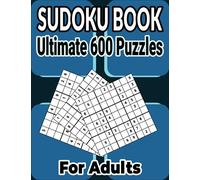 600 Ultimate Sudoku Puzzles Book Easy to Hard for Adults: Different Levels Sudoku Puzzles Includes all solutions.