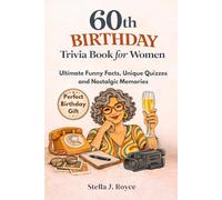 60th Birthday Trivia Book for Women: Ultimate Funny Facts, Unique Quizzes and Nostalgic Memories