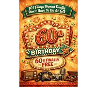 60th Birthday Women Fun Book: 101 Things Women Finally Don't Have To Do At 60 ,with Fun Quizzes