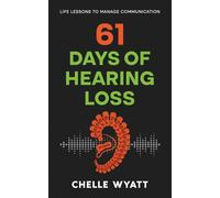 61 Days of Hearing Loss: Life Lessons to Manage Communication