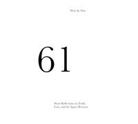 61: Short Reflections on Truth, Love, and the Space Between