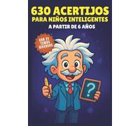 630 Acertijos para Niños Inteligentes - A partir de 6 años: Actividades educativas para niños de 6 a 12 años que estimulan la inteligencia y la creatividad