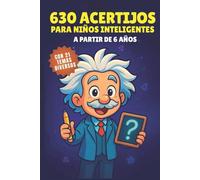 630 Acertijos para Niños Inteligentes - A partir de 6 años: Actividades educativas para niños de 6 a 12 años que estimulan la inteligencia y la creatividad