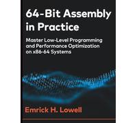 64-Bit Assembly in Practice: Master Low-Level Programming and Performance Optimization on x86-64 Systems