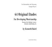 64 Original Etudes for Developing Musicianship on the Trumpet: Phrasing, Style, Rhythmic Accuracy, Intonation, Sight-Reading, Etc.