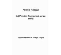 64 pensieri concentrici senza rima. Supposte poesie di un ego fragile