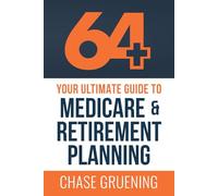 64+: Your Ultimate Guide to Medicare & Retirement Planning