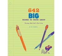 642 Big Things to Write About: Young Writer's Edition: (writing Prompt Journal