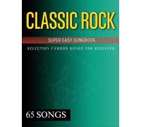 65 Classic Rock Super Easy Songbook: Selection Famous Songs for Beginner