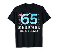 65 Medicare Here I Come Assicurazione sanitaria per la pensione Maglietta