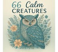 66 Calm Creatures: A Relaxing Animal Coloring Book for Adults & Teens: Find Peace and Creativity with Beautiful Animal Designs to Color