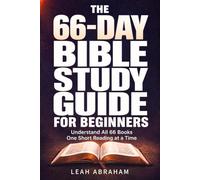66-Day Bible Study Guide for Beginners: Understand All 66 Books One Short Reading at a Time-Who Wrote Each One, When and Why It Was Written, and Where It Fits in History and the Bible’s Story