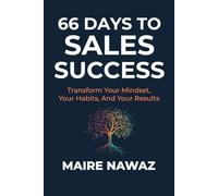 66 Days to Sales Success: Transform Your Mindset, Your Habits, And Your Results