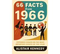 66 Facts from 1966: Expanded Essays on the Most Important Events of the Year: A Year of Music, Revolution, and History - From The Beatles to the ... historical events, Nonfiction history essays