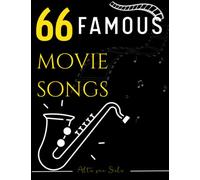 66 Famous Movie Songs for Alto Sax: Popular Songs for Everyone