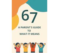 67: A Parent's Guide to What it Means